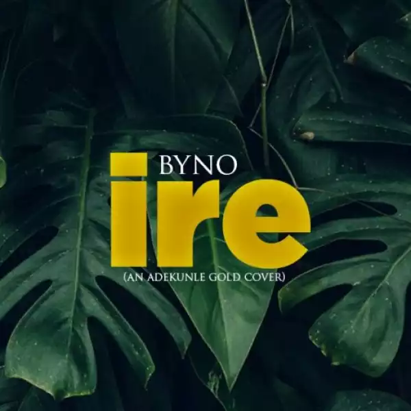 Byno - Ire [Adekunle Gold Cover]
